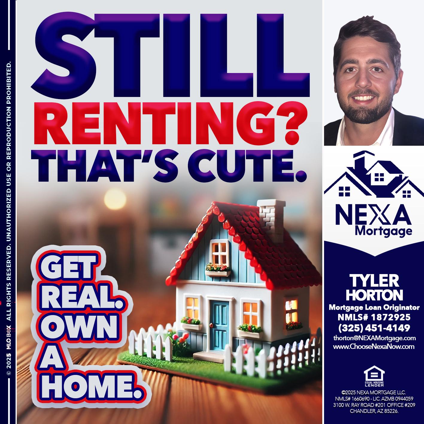 STILL RENTING? - Tyler Horton -Mortgage Loan Originator