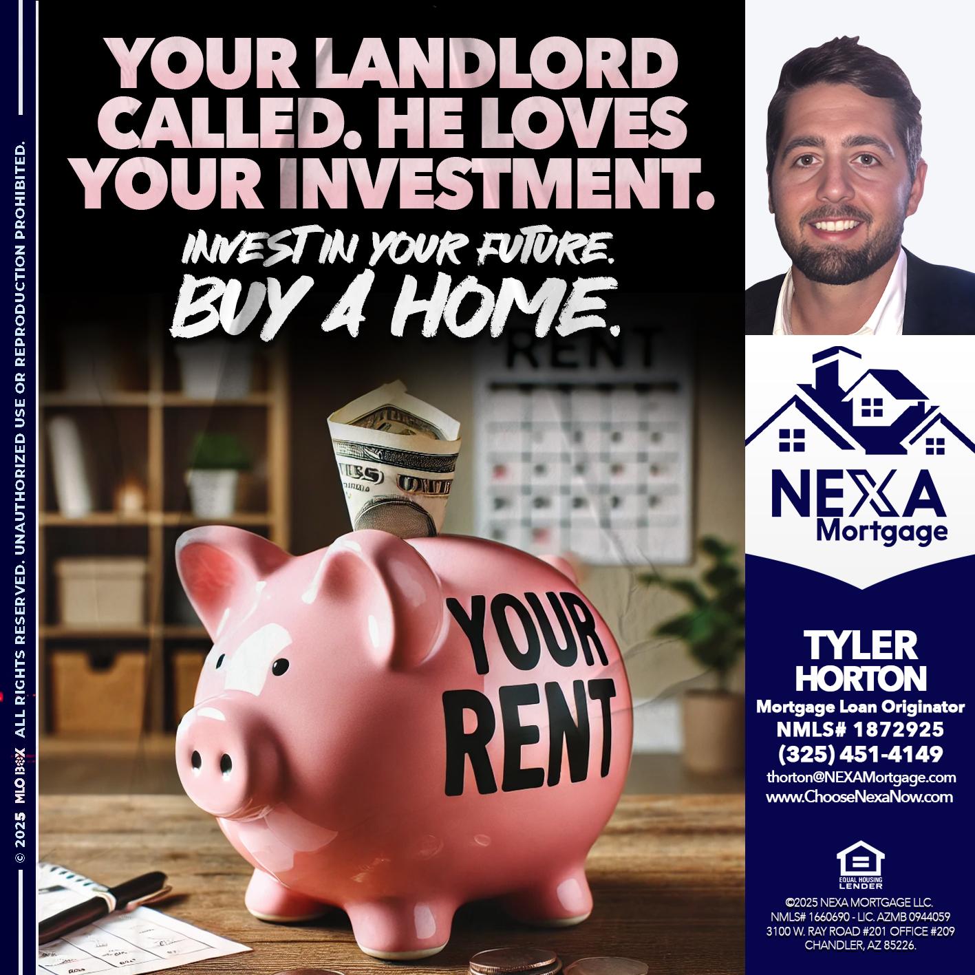 YOUR LANDLORD CALLED. - Tyler Horton -Mortgage Loan Originator